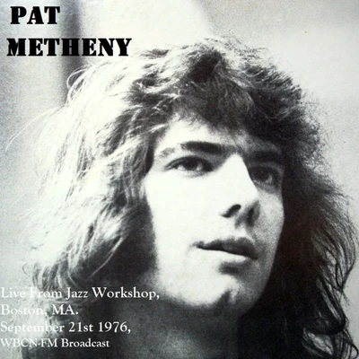 Pat Metheny Live From Jazz Workshop, Boston, MA. September 21st 1976, WBCN-FM Broadcast (Remastered)