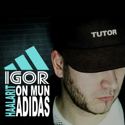 Haalarit on mun adidas 專輯 Igor