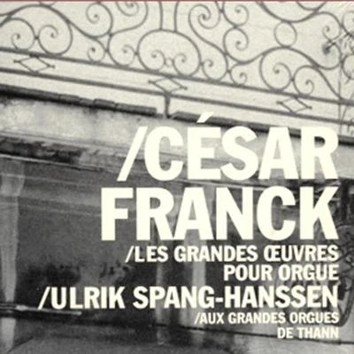 Ulrik Spang-Hanssen - César Franck: Les Grand Œuvres Pour Orgue 专辑 César Franck