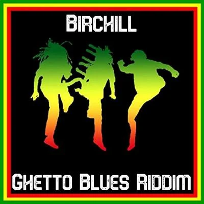 Ghetto Blues Riddim 專輯 Birchill