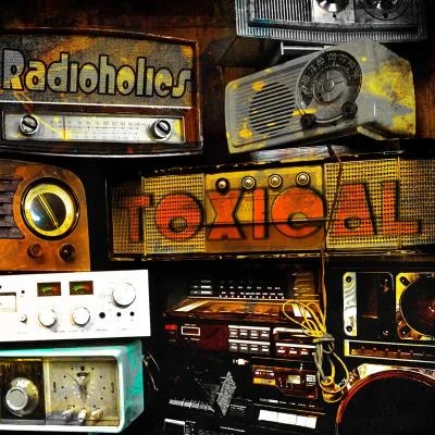 Radioholics 专辑 Toxical