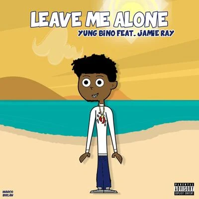 Leave Me Alone (feat. Jamie Ray) 專輯 Yung Bino