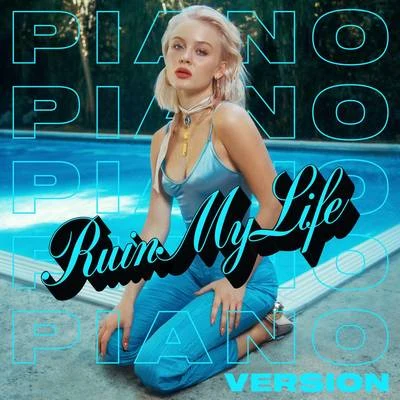 Ruin My Life (Piano Version) 專輯 Zara Larsson