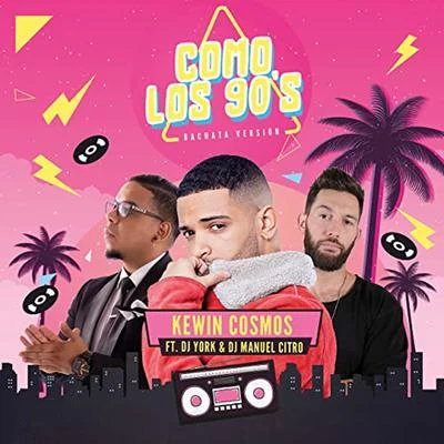 Kewin CosmosItzza PrimeraRyan RoyDejota2021 Como Los 90s (feat. Dj York & Dj Manuel Citro) (Bachata Version)