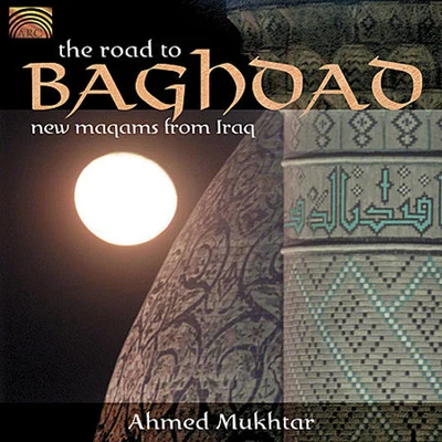 IRAQ TAhmed Mukhtar: he Road to Baghdad - New Maqams from Iraq 專輯 Ahmed Mukhtar