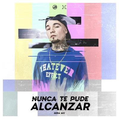 Nunca Te Pude Alcanzar 专辑 Gera MX