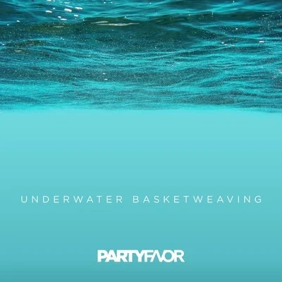 Underwater Basketweaving 专辑 Party Favor