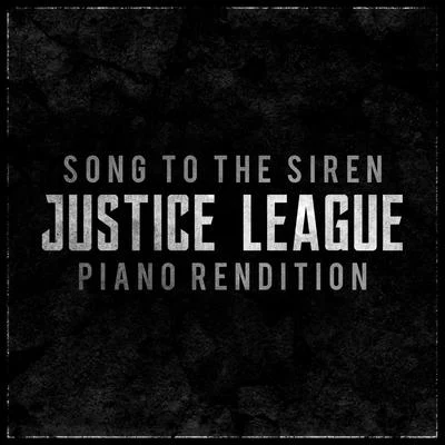 Song to the Siren (From "zack Synder&#x27;s Justice League") - Piano Rendition 专辑 The Blue Notes/L'Orchestra Cinematique