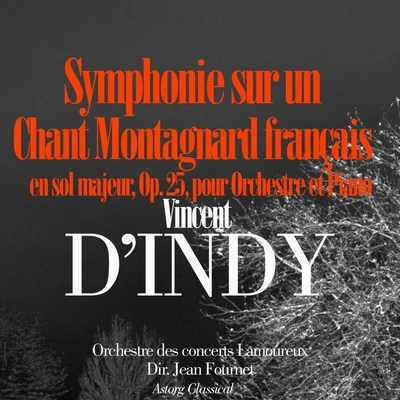 DIndy: Symphonie sur un chant montagnard Français en sol majeur, Op. 25, pour orchestre et piano 專輯 Orchestre des Concerts Lamoureux/Roberto Benzi/Nikita Magaloff/Willem van Otterloo/Wiener Symphoniker