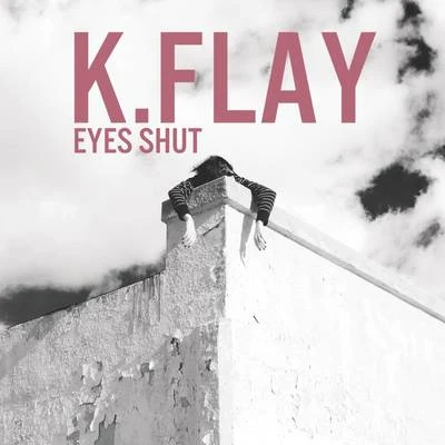 K.Flay Eyes Shut