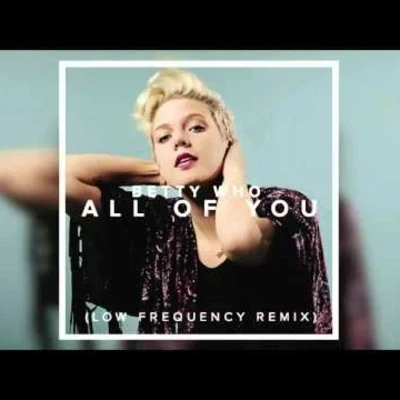 All Of You (Low Frequency Remix) 专辑 Betty Who