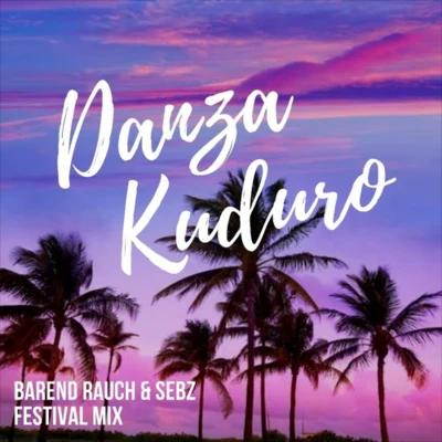 Danza Kuduro (Barend Rauch x Sebz Festival Mix) 专辑 Barend Rauch/Atherys