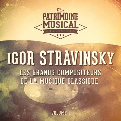 Les grands compositeurs de la musique classique : igor stravinsky, vol. 1 專輯 Igor Stravinsky