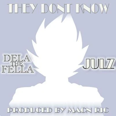 They Dont Know (feat. Julz) 專輯 Vante24k/Dela The Fella