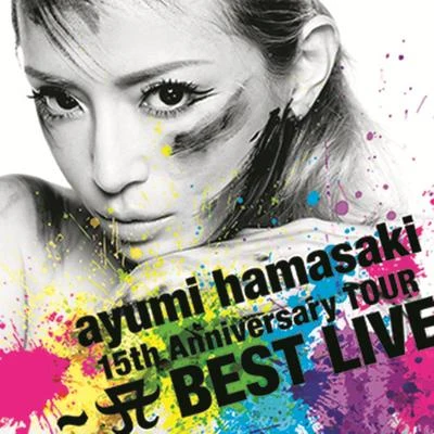 ayumi hamasaki 15th Anniversary TOUR ～A BEST LIVE～ 專輯 Ayumi Hamasaki