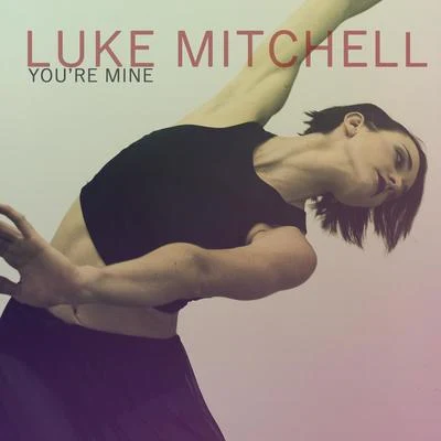 You're Mine 專輯 Luke Mitchell/Leeyou & Danceey