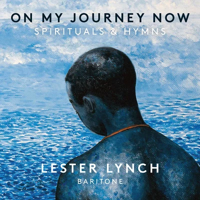 Vocal Recital: Lynch, Lester (On My Journey Now - Spirituals and Hymns) 專輯 Lester Lynch/Anna Rad-Markowska/Brian Jagde/Roxana Constantinescu/Melody Moore