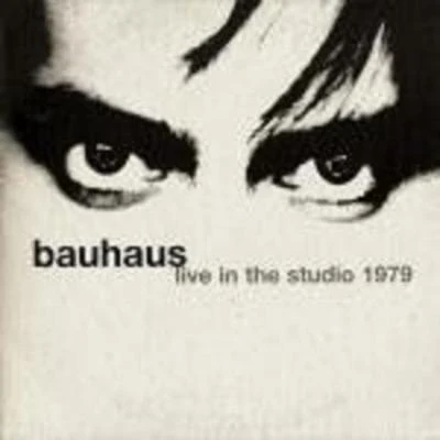 Live in the Studio 1979 專輯 Bauhaus