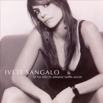 Se Eu Nao Te Amasse Tanto Assim 专辑 Ivete Sangalo