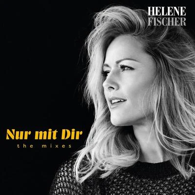 Helene Fischer Nur mit Dir (The Mixes)