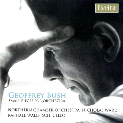 G. Bush: Pieces for Orchestra 專輯 Geoffrey Bush/Northern Chamber Orchestra/Nicholas Ward/Raphael Wallfisch