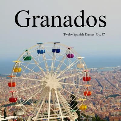 Granados Twelve Spanish Dances, Op. 37 專輯 Enrique Granados/Eteri Lamoris, Eduardo Grossenstein