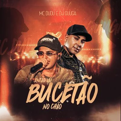 Então Vai Bucetão No Chão 專輯 Mc Pierre/Dj Guuga