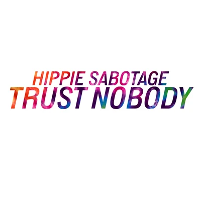 Hippie Sabotage Trust Nobody