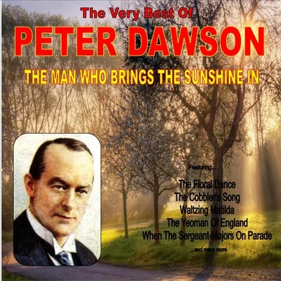 The Man Who Brings the Sunshine: The Very Best of Peter Dawson 專輯 Peter Dawson