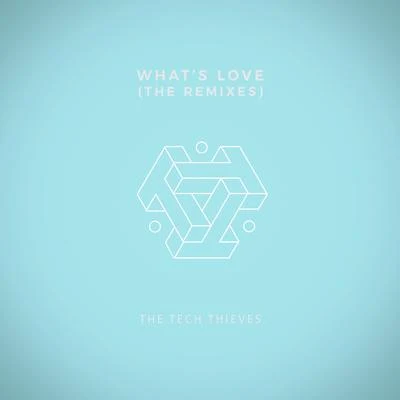 The Tech ThievesAxol What&#x27;s Love (The Remixes)