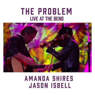 Jason Isbell The Problem (feat. Jason Isbell) [Live at the Bend]