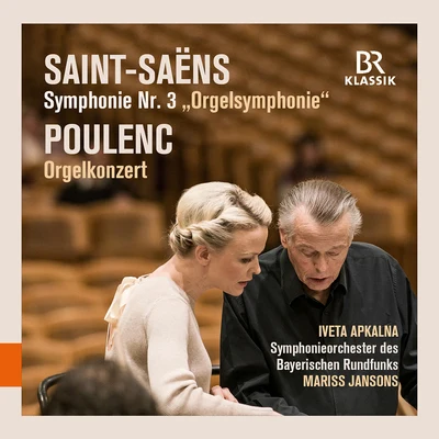 Bavarian Radio Symphony Orchestra Saint-Saëns: Symphony No. 3 in C Minor “Organ” - Poulenc: Organ Concerto in G Minor (Live)