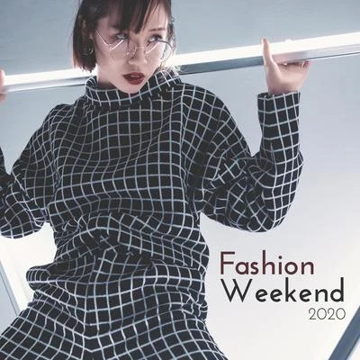 Fashion Weekend 2020 – Best Runaway Music 2020, Fashion Songs, Chillout House 專輯 Ibiza Deep House Lounge/The Chillout Players/Chill Out 2018