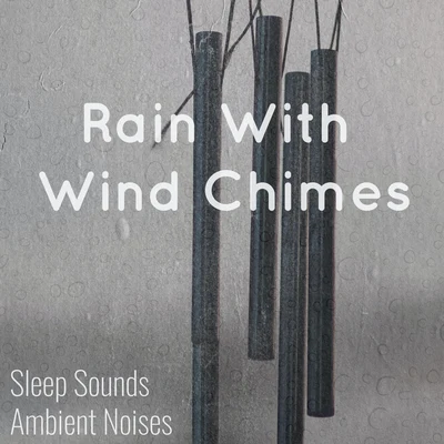 Sleep Sounds Ambient NoisesBaby Sleep SpotThunderstorms Rain With Wind Chimes