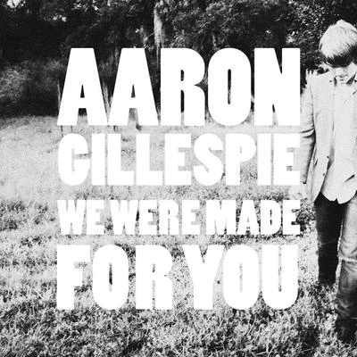 We Were Made For You 專輯 As It Is/Aaron Gillespie