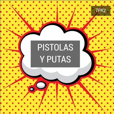 Pistolas Y Putas 专辑 7pk2