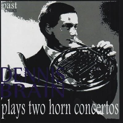 Dennis Brain Plays Two Horn Concertos 专辑 Dennis Brain