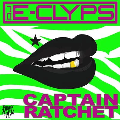 DJ E-Clyps Captain Ratchet