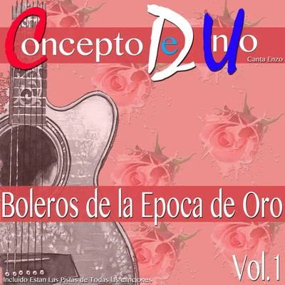 ENZO/Concepto de Uno Boleros de la Epoca de Oro, Vol. 1