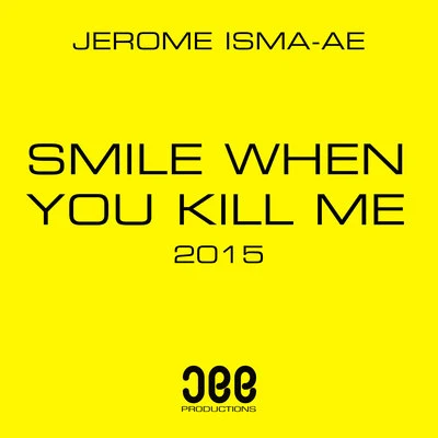 Jerome Isma-Ae Smile When You Kill Me 2015