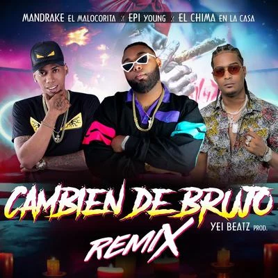 Cambien De Brujo (Remix) 专辑 Pakitin El Verdadero/El Chima En La Casa