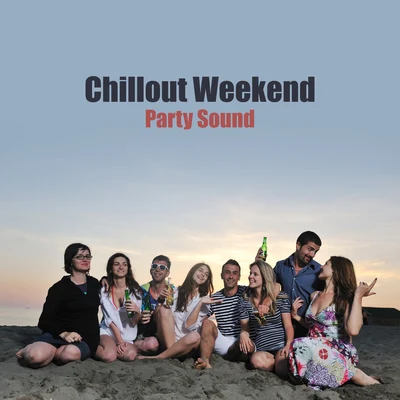 Chillout Weekend Party Sound – Electronic Hot Summer Beats for All Night Long Dance Party 專輯 Crazy Party Music Guys