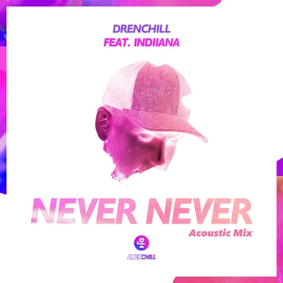 IndiianaDrenchill Never Never (Acoustic Mix)