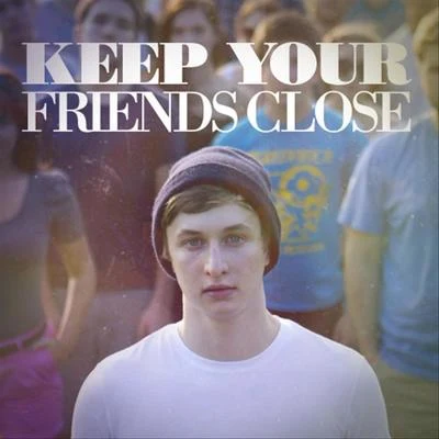 Keep Your Friends Close 专辑 Dylan Owen/Abhi The Nomad