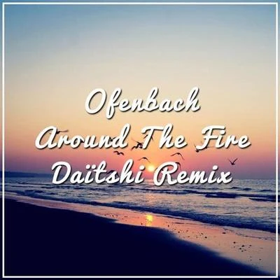 Around The Fire (Daitshi remix) 專輯 Daitshi