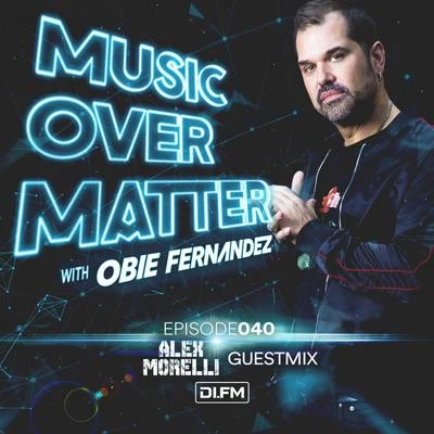 Music Over Matter 040, incl. Alex Morelli Guestmix 专辑 Obie Fernandez/Nhexis