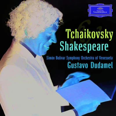 Tchaikovsky Shakespeare 專輯 Simón Bolívar Symphony Orchestra Of Venezuela/Guaco/Gustavo Dudamel