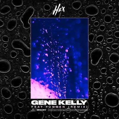 HEX Gene Kelly (Remix)