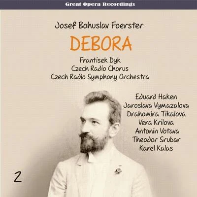 Foerster - Debora [Opera in 3 Acts] (1959), Vol. 2 專輯 Zdeněk Folprecht/Eduard Haken/Jan Hus Tichý/Gioacchino Rossini/Prague National Theatre Orchestra