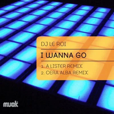 I Wanna Go (A Lister and Cera Alba Remixes) 专辑 DJ Le Roi